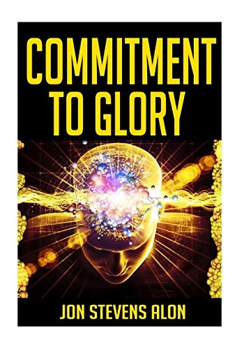 Commitment to Glory Warriors of Our Visions: 93 Powerful Career Success Motivationals for Struggling Artists and Entrepreneurs