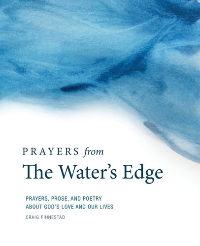 Prayers from the Water's Edge Prayers, Prose, and Poetry about God's Love and Our Lives