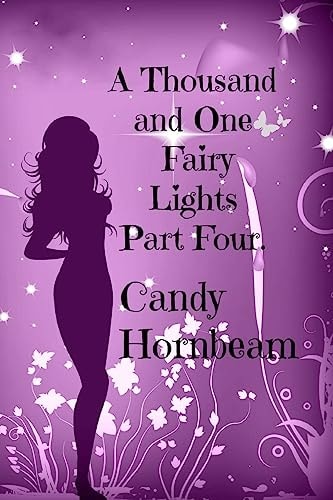 A Thousand and One Fairy Lights, Part Four Volume Four