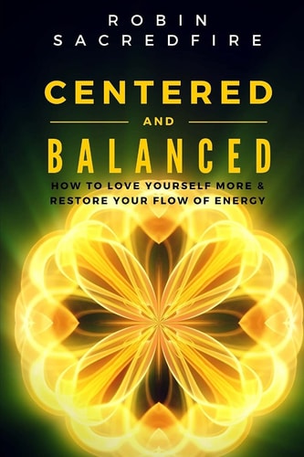 Centered and Balanced How to Love Yourself More and Restore Your Flow of Energy