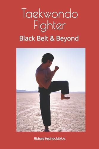 Taekwondo Fighter Black Belt and Beyond by Grand Master Richard Hedrick