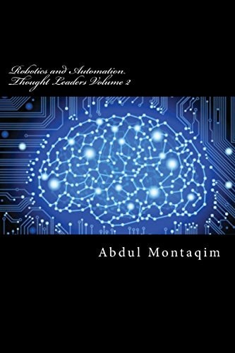 Robotics and Automation Thought Leaders Volume 2 Second Volume of Interviews with Robotics and Automation Thought Leaders