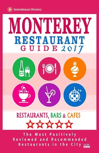 Monterey Restaurant Guide 2017 Best Rated Restaurants in Monterey, California - 400 Restaurants, Bars and Cafés Recommended for Visitors, 2017
