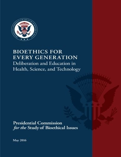 Bioethics for Every Generation Deliberation and Education in Health, Science, and Technology