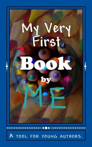 My Very First Book A Tool for Young Authors