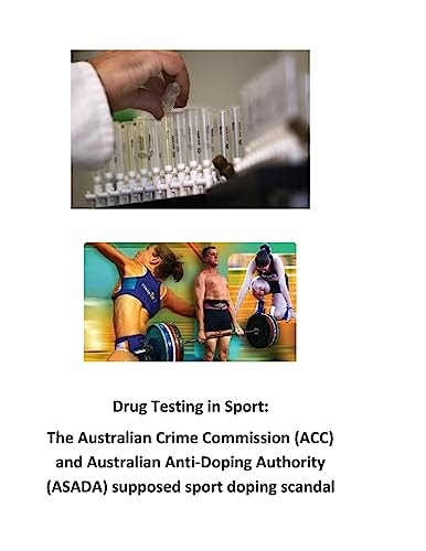Drug Testing in Sport The Australian Crime Commission (ACC) and Australian Anti-Doping Authority (ASADA) Supposed Sport Doping Scandal