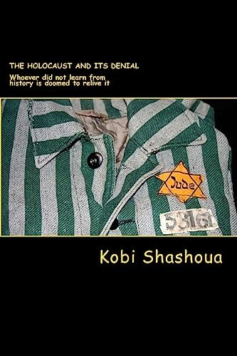 The HOLOCAUST and Its Denial Whoever Did Not Learn from History Is Doomed to Relive It