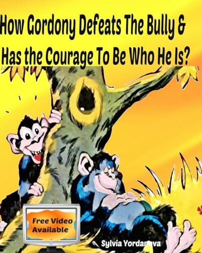 How Gordony Defeats the Bully and Has the Courage to Be Who He Is? Picture Book for Beginner Readers about Kindness, Bullying, and Facing Fears