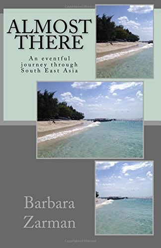 Almost There An Eventful Journey Through South East Asia