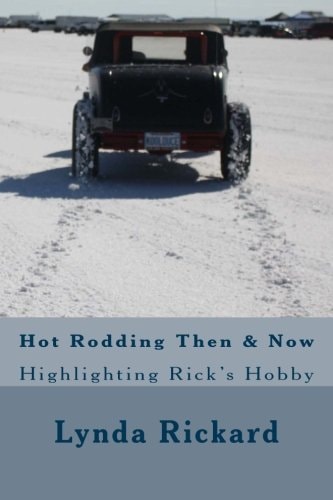 Hot Rodding Then and Now Highlighting Rick's Hobby
