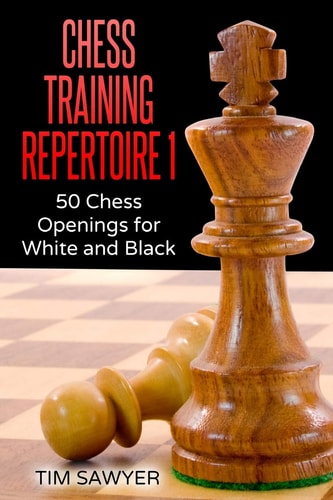 Chess Training Repertoire 1 50 Chess Openings for White and Black