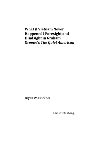 What If Vietnam Never Happened? Foresight and Hindsight in Graham Greene's The Quiet American