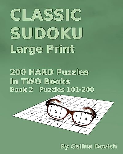 CLASSIC SUDOKU Large Print 200 HARD Puzzles in TWO Books. Book 2 Puzzles 101-200