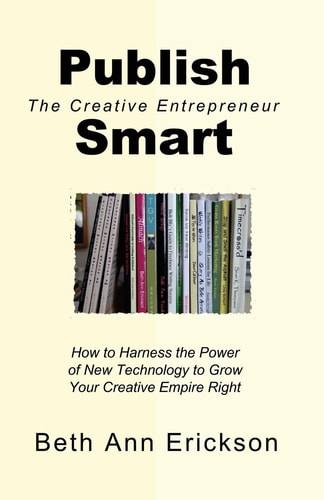 Publish Smart How to Harness the Power of New Technology to Grow Your Creative Empire Right