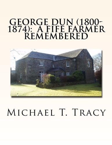 George Dun (1800-1874) A Fife Farmer Remembered