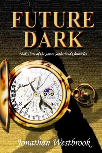 Future Dark Book Three of the James Sutherland Chronicles