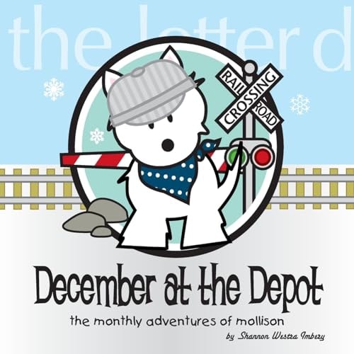 December at the Depot The Monthly Adventures of Mollison