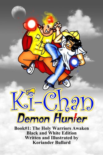 Ki-Chan Demon Hunter: Black and White: Book #1: The Holy Warriors Awaken