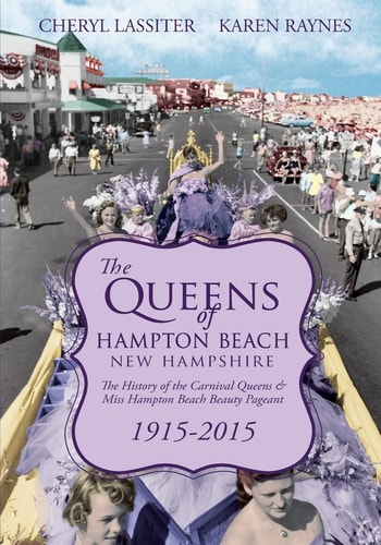 The Queens of Hampton Beach, New Hampshire The History of the Carnival Queens and Miss Hampton Beach Beauty Pageant, 1915-2015