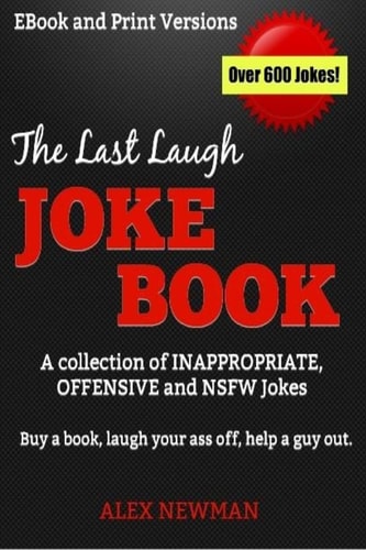 The Last Laugh Joke Book A Collection of Inappropriate, Offensive & NSFW Jokes