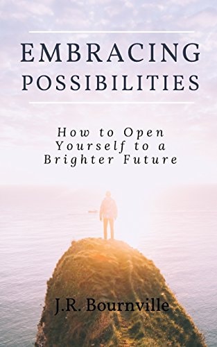 Embracing Possibilities How to Open Yourself to a Brighter Future