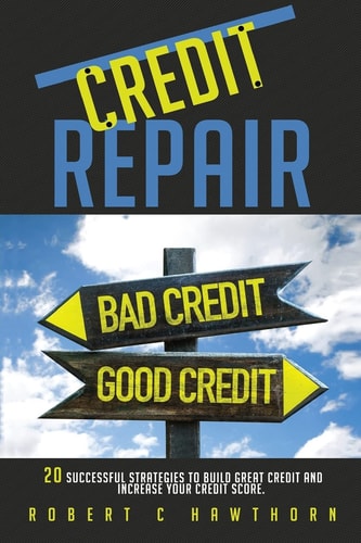 Credit Repair How to Build Great Credit and Raise Your Credit Score