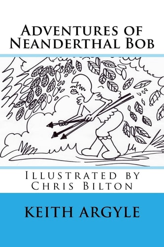 "Adventures of Neanderthal Bob" Book 3 Adventures of Neaderthal Bob