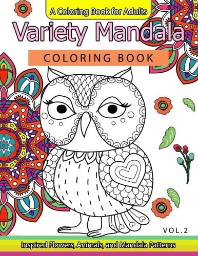 Variety Mandala Coloring Book Vol. 2 A Coloring Book for Adults : Inspried Flowers, Animals and Mandala Pattern