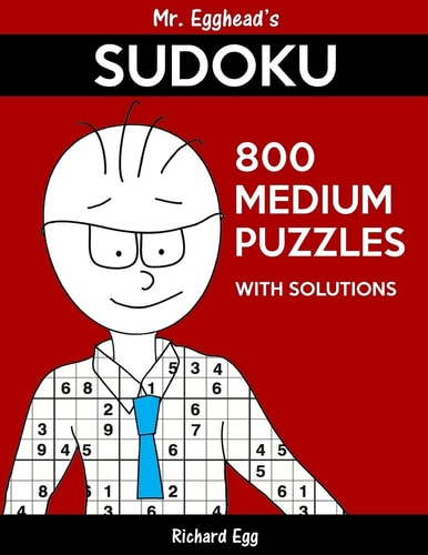 Mr. Egghead's Sudoku 800 Medium Puzzles With Solutions Only One Level Of Difficulty Means No Wasted Puzzles
