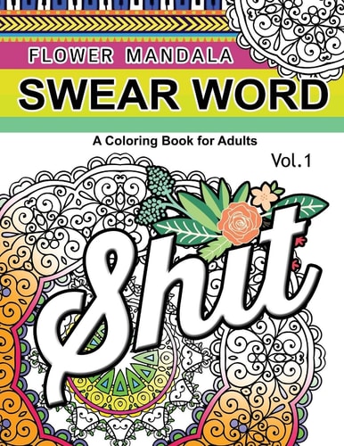 Flower Mandala Swear Word Vol. 1 A Coloring Book for Adults