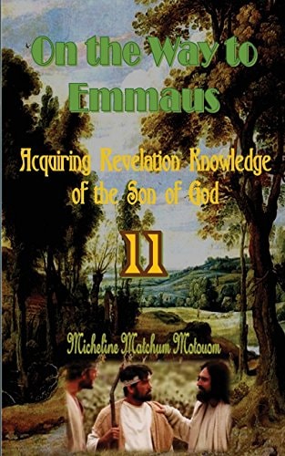 On the Way to Emmaus Acquiring Revelation Knowledge of the Son of God