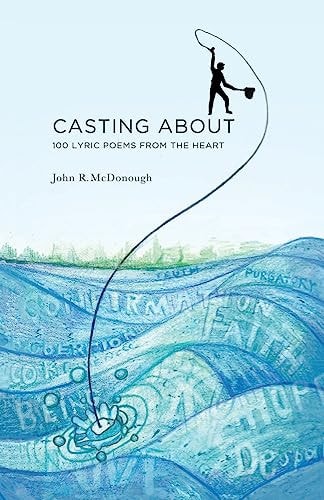 Casting About 100 Lyric Poems from the Heart