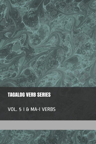 Tagalog Verb Series - Vol. 5 I and MA-I Verbs