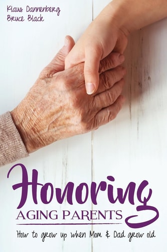 Honoring Aging Parents How to Grow Up When Mom and Dad Grow Old