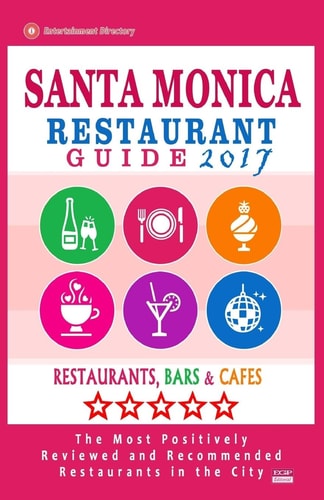 Santa Monica Restaurant Guide 2017 Best Rated Restaurants in Santa Monica, California - 500 Restaurants, Bars and Cafés Recommended for Visitors, 2017