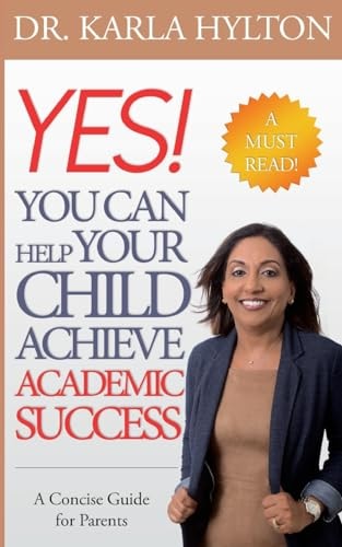 Yes! You Can Help Your Child Achieve Academic Success A Concise Guide for Parents