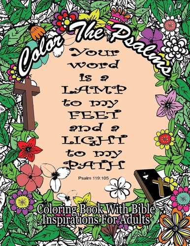 Color The Psalms Coloring Book With Bible Inspirations for Adults 35 Christian Psalms For Faith, Peace, Calm and Relaxation
