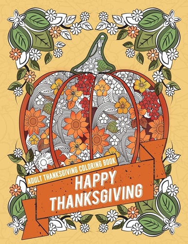 Adult Thanksgiving Coloring Book: Happy Thanksgiving Beautiful High Quality Thanksgiving Holiday Designs Perfect for Autumn and Harvest Festivities