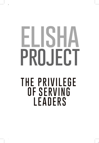 ELISHA PROJECT: The Privilege of Serving Leaders