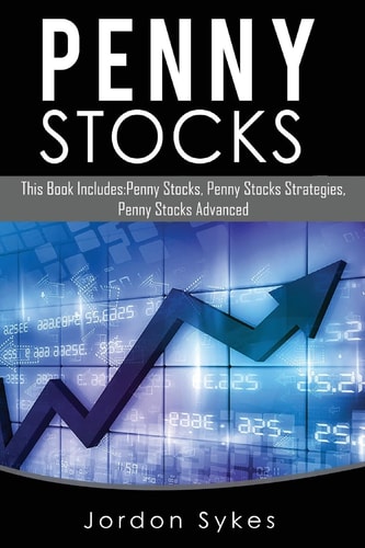 Stocks This Book Includes: Penny Stocks, Penny Stock Strategies, Penny Stock Advanced