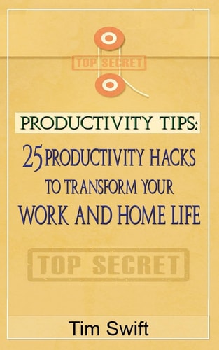 Productivity Tips 25 Productivity Hacks to Transform Your Work and Home Life