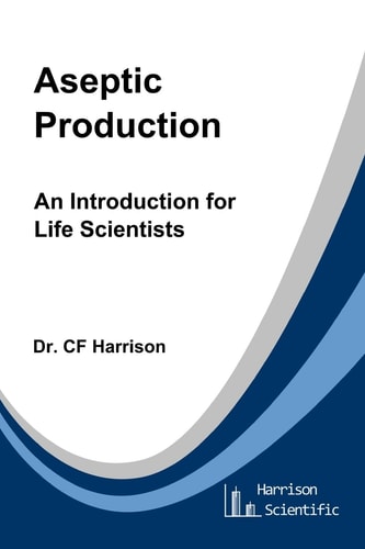 Aseptic Production An Introduction for Life Scientists
