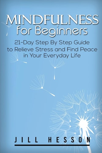 Mindfulness for Beginners 21-Day Step By Step Guide