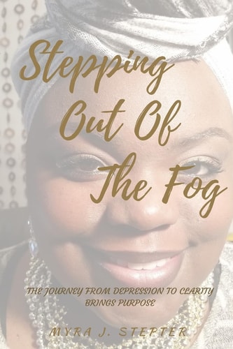Stepping Out of the Fog The Journey from Depression to Clarity Brings Purpose