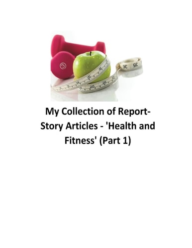 My Collection of Reports-Story Articles 'Health and Fitness' (Part 1)