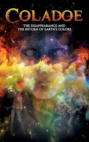 Coladoe The Disappearance and the Return of Earth's Colors