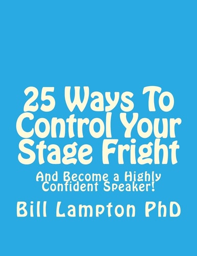 25 Ways To Control Your Stage Fright And Become a Highly Confident Speaker!