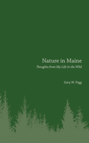 Nature in Maine Thoughts from My Life in the Wild