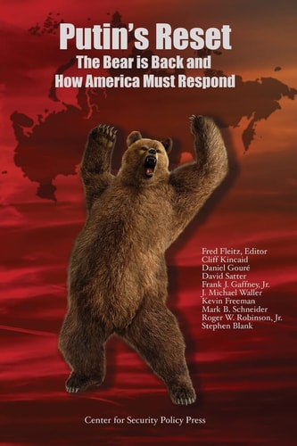 Putin's Reset The Bear Is Back and How America Must Respond