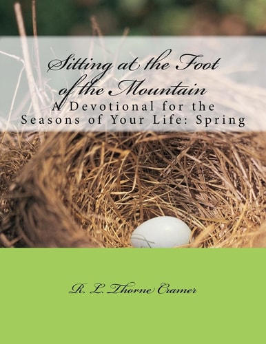 Sitting at the Foot of the Mountain A Devotional for the Seasons of Your Life: Spring